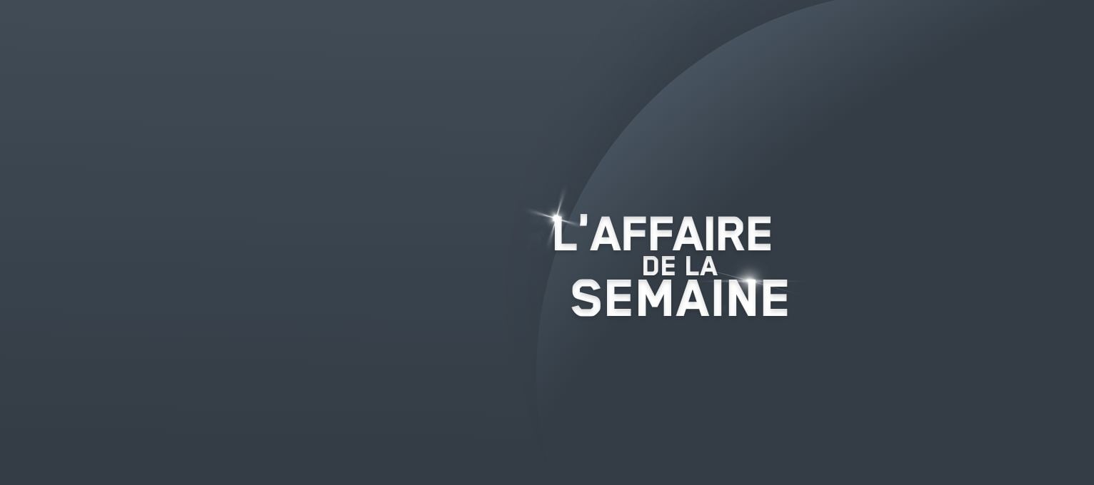 L'affaire de la semaine